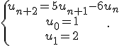 \{\begin{matrix}\,u_{n+2}=5u_{n+1}-6u_n\\\,u_0=1\,\\\,u_1=2\,\end{matrix}.